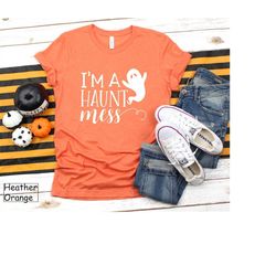 I' m A Haunt Mess, Halloween Costumes, Gifts For Mom, Halloween Shirt, Trick or Treat, Halloween Shirt Mom, Fall Gift, F