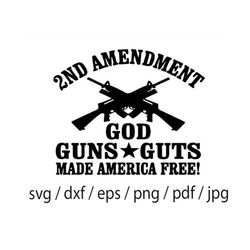 2nd Amendment God Guns Guts Made America Free Second Amendment SVG DXF PNG cut file