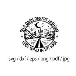 On the dark desert highway Cool wind in my hair, Road Trip, Vacation, holiday, SVG, Laser cut, Cricut, T-shirt, Stickers