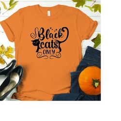 Black Cats Only T-shirt | Halloween T-shirt , Holiday T-Shirt, Scary T-Shirt, Typography Tees, Funny T-shirt