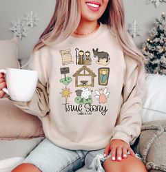 True Story Faith Based Christmas Sweatshirt, Nativity Story Shirt, Christmas Gifts, Christmas Jesus Sweatshirt, Holly Ni