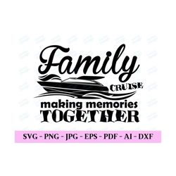 Family Cruise Making Memories Together, Cruise Shirt Svg, Family Vacation Svg, Cruise Vacation Svg, Trendy Svg, Digital