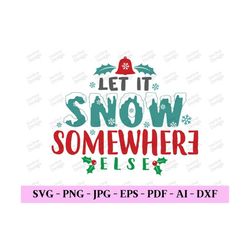 Let It Snow Somewhere Else Svg, Trendy Christmas Svg, Winter Svg Designs, Winter Shirt Svg, Christmas Png, Digital Desig