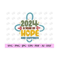 2024 A Year Of Hope And Happiness, New Year Svg File, New Year T Shirt Svg, New Year Png Design, Happy New Year, Digital