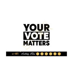 Vote 2020 Election svg, your vote matters svg Voter svg, Voting Tee, Politics Svg, , Cricut svg, Cameo Silhoutte