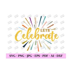 Lets Celebrate svg, New Year Party Svg, New Years Shirt Png, Happy New Year 2024, New Years Eve svg, Trendy Design, desi