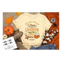 All you need is love laughter and pumpkin spice svg, Pumpkin spice svg, Autumn svg, Fall svg, autumn svg design