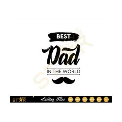 Best Dad in the World Svg, Dad SVG, Fathers Day Gift, Digital Download, SVG, Cricut SVG, Cameo Silhouette