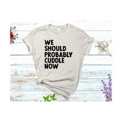 We Should Probably Cuddle Now SVG, Master Bedroom Decor, Romantic Bedroom Sign, Let's Cuddle, Couple svg, Love svg, Home