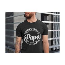 Papa The Man The Myth The Legend T-Shirt, Fathers Day Shirt, Dad Gift, Papa Gift, Gift For Grandpa, Husband Gift,  Cool