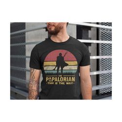 PAPAlorian Tee,The Dadalorian Shirt, This is The Way Shirt, Fathers Day Shirt, Fathers Day Gift, Gift For Dad, Best Dad,