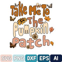 Take Me To The Pumpkin Patch Svg, Fall Svg, Autumn Svg, Thankful Svg, Pumpkin Spice, Groovy Pumpkin Svg, Hello Pumpkin