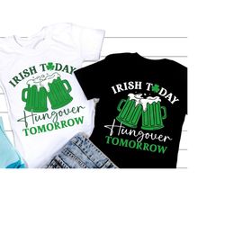 Irish Today Hungover Tomorrow SVG, Funny St Patricks Day SVG, Shamrock Png, Clover Svg, St Patricks Shirt, Svg Files For