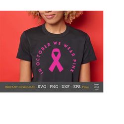 In October We Wear Pink SVG PNG, Breast Cancer Awareness Svg, Cancer Svg, Awareness Svg, Hope Svg, October Svg, Cancer S