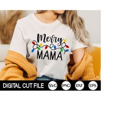 Merry Mama Svg, Family Christmas Shirt, Christmas Mama Svg, Christmas Lights, Christmas Quote, Mom Christmas Shirt, Svg