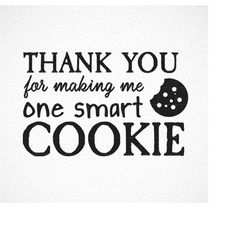 Thank You For Making Me One Smart Cookie Svg, Smart Cookie Svg File, Teacher Svg File, Teaching Svg, Teacher Appreciatio