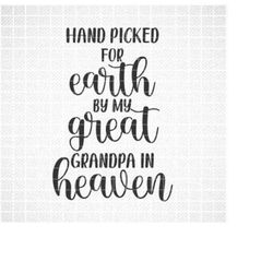 Hand Picked For Earth By My Great Grandpa in Heaven SVG, Newborn SVG, Png, Eps, Dxf, Cricut, Cut Files, Silhouette Files