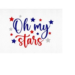 Oh My Stars SVG, 4th of July SVG, Patriotic SVG, Oh My Stars png, Digital Download, Cut File, Sublimation, Clip Art