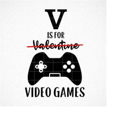 V is for Video Games, Valentine's Day Svg, Video Game Svg, Funny Valentine Svg, Boy Valentine Svg, Valentine's Shirt, Sv
