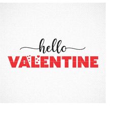 Hello Valentine SVG, Valentine's Day SVG, Welcome SVG,  Valentine Farmhouse Sign, dxf, png, eps, Printable