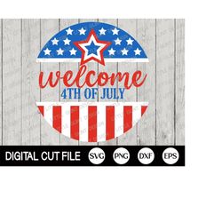 4th of July Svg, Patriotic Round Sign, Welcome 4th of july, Independence day Porch Sign, Memorial day, American Flag,  S