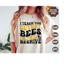 I Teach The Cutest Bees In The Beehive SVG, Teacher Svg, Back To School, Teacher Appreciation Shirt Gift, Svg Files For