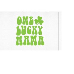 One Lucky Mama SVG, Three leaf clover svg, Instant Download, svg, png, Saint Patrick's Day, Shamrock, Clover, St. Patty'
