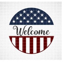 Patriotic Welcome Sign Svg, 4th of July Svg, American Flag Svg, USA Svg Dxf Eps, America Svg, Memorial Day, Silhouette,