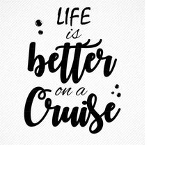 Life is Better on a Cruise SVG, Life is Better on a Cruise, Life is Better on a Cruise PNG,  Holiday Cruise Svg, Cruise
