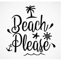 BEACH PLEASE SVG, Beach please, Beach Please t shirt, Beach Please Sign, sayings svg,Summer Beach svg, cricut, Beach quo