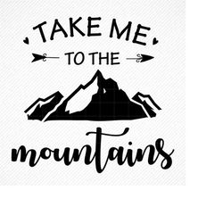 Take me to the mountains SVG, Take me to the mountains, Take me to the mountains PNG, Adventure quote svg, Mountains svg