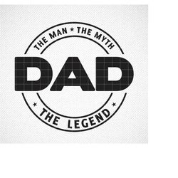 The Man The Myth The Legend SVG, Fathers Day svg, Dad, svg, Dad Quote svg, Cut files for cricut, Fathers day cut file, S