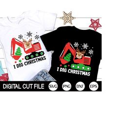 I Dig Christmas SVG, Christmas Reindeer SVG, Excavator Svg, Boy Christmas Gift, Funny Christmas Truck Shirts, Svg Files