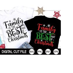 Family is the Best Part of Christmas SVG, Family Christmas SVG, Xmas Matching Tee, Funny Christmas Quote Shirts, Png, Sv