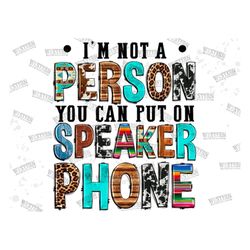 I'm not a person you can put on speaker phone png sublimation design download, western design png, sublimate designs dow
