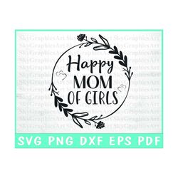 Happy Mom Of Girls Svg - Girl Mom Svg Cut File- Mom Of Girls Cricut - Girl Mom Floral Design - Instant Download - Svg Pn