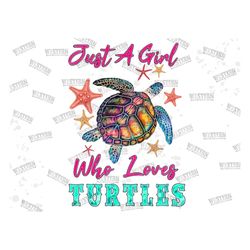 Just A Girl Who Love Turtles Starfish Png Sublimation Design,Tie Dye Turtles Png, Sea Animals Png, Starfish And Turtle P