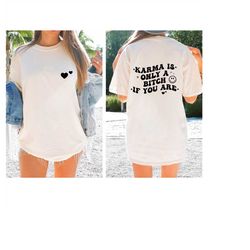 Karma Is Only A Bitch If You Are Shirt, Trendy Shirt, Oversized Shirt, Comfort Colors Tee, Oversized Tee, Preppy Aesthet