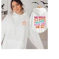 The World Is A Better Place With You Sweatshirt, VSCO Hoodie, Trendy Hoodie, Tumblr Hoodie, Aesthetic Hoodie, Aesthetic