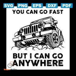 You Can Go Fast But I Can Go Anywhere Jeep Svg, Vehicle Svg, Jeep Svg, Vehicle Quotes Svg, Transport Svg, Vehicle Legend
