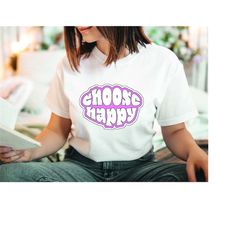 Choose Happy Shirt, VSCO Shirt, Trendy Shirt, VSCO Shirt, Preppy Shirt, VSCO Girl Shirt, Aesthetic shirt, Tumblr Shirt,