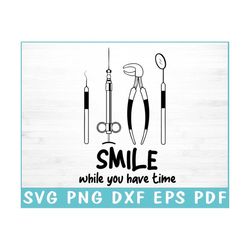 Smile While You Have Time - Dental Svg - Funny Dental Shirt Svg - Dentistry Svg - Png - Dxf - Eps - Pdf File - Cut Cricu