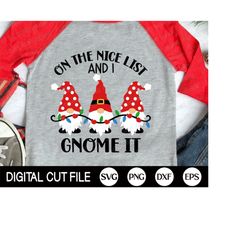 Christmas Gnome SVG, On the Nice list and I Gnome it Svg, Christmas SVG, Gnome Svg, Holiday Gnomie, Christmas Shirt, Svg