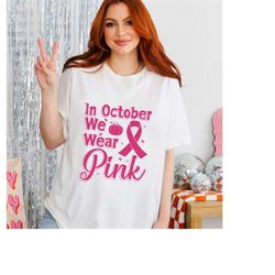 In October We Wear Pink, Breast Cancer Shirt, Cancer Shirt, Cancer Support Shirt, Breast Cancer Month, Cancer Awareness