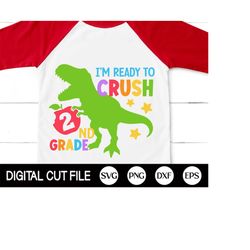 I'm Ready To Crush 2nd Grade Svg, Dinosaur Svg, Back to School Svg, Dinosaur 2nd Grade, Gift for Second Grade Shirt, Svg