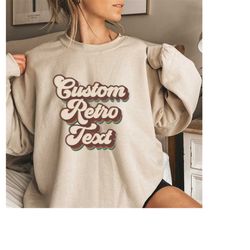 Cusrom Retro Text Sweatshirt, Your Custom Text Here Sweatshirt/Hoodie, Personalized Sweatshirt , Custom Text Sweatshirt,