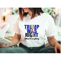 Trump Was Right Shirt, Pro Trump Shirt, Political Shirt, MAGA Shirt, Trump Shirt, 2024 Trump Shirt, Republican Shirt, MA