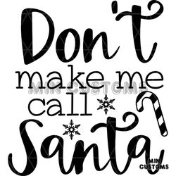 Don't Make Me Call Santa Svg, Christmas Svg, Santa Claus Svg