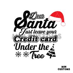 Dear Santa Just Leave Your Credit Card under The Tree Svg, Christmas Svg