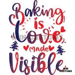 Baking Is Love Made Visible Svg, Christmas Svg, Baking Is Love Svg, Visible Svg